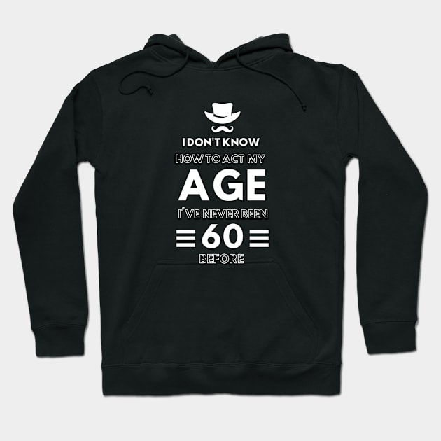 I don't know how to act at my age. I've never been this old before Hoodie by TigrArt